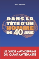 Dans la tête d'un homme de 40 ans: réflexions absurdes et joyeuses d'un quarantenaire désabusé mais positif (French Edition) B0C9SQHLY7 Book Cover