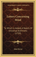 Letters Concerning Mind: To Which Is Added, A Sketch Of Universal Arithmetic 117148528X Book Cover