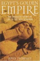 Egypt's Golden Empire: The Dramatic Story of Life in the New Kingdom 0747251606 Book Cover