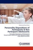 Personality Dispositions of Participants and Non-Participant Adolescents with Reference to Some Major Physical Activities 3656362319 Book Cover