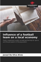Influence of a football team on a local economy: Public investment, public-private partnership for sports and the perception of the population 6206328007 Book Cover