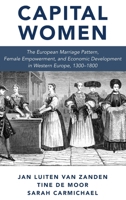 Capital Women: The European Marriage Pattern, Female Empowerment and Economic Development in Western Europe 1300-1800 0190847883 Book Cover