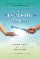 The Leadership Baton: An Intentional Strategy for Developing Leaders in Your Church 0310253012 Book Cover