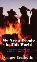 We Are a People in This World: The Lakota Sioux and the Massacre at Wounded Knee 1557283869 Book Cover