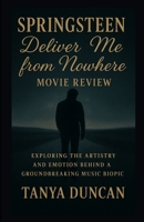 Springsteen: Deliver Me from Nowhere: Movie Review: Exploring the Artistry and Emotion Behind a Groundbreaking Music Biopic B0FRZ8ZD6T Book Cover