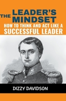 The Leader's Mindset: How to Think and Act Like a Successful Leader (Leaders and Leadership) B0CLNRHFQT Book Cover