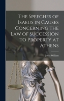 The Speeches of Isaeus in Causes Concerning the Law of Succession to Property at Athens 1017936161 Book Cover