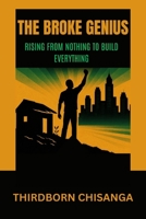 The Broke Genius: Rising From Nothing to Build Everything 9982136550 Book Cover