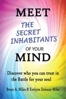 Meet the Secret Inhabitants of Your Mind: Discover Who You Can Trust in the Battle for Your Soul 1491738162 Book Cover