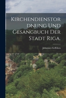 Kirchendienstordnung Und Gesangbuch Der Stadt Riga. B0BNW53BF8 Book Cover