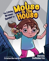 The Little Brown Spider in A Mouse in the House 1734177152 Book Cover
