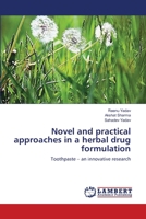 Novel and practical approaches in a herbal drug formulation: Toothpaste – an innovative research 3659295213 Book Cover