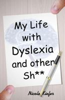 My Life with Dyslexia and other Shit 1523219858 Book Cover