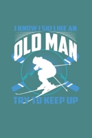 I Know I Ski Like An Old Man Try to Keep Up: Funny Ski Gift 6X9 Graph Paper Journal 1655329561 Book Cover