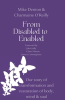 From Disabled to Enabled: Our story of transformation and restoration of body, mind & soul B0CCCPJJJM Book Cover