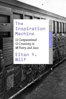 The Inspiration Machine: Computational Creativity in Poetry and Jazz 022682831X Book Cover