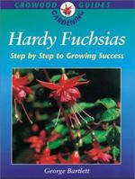 Hardy Fuchsias: Step by Step to Growing Success 1861263325 Book Cover