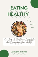 EATING HEALTHY: creating a healthier lifestyle and changing your habits. B0C1DRRDZ7 Book Cover
