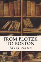From Plotzk to Boston: A Young Girl's Journey from Russia to the Promised Land 1530034884 Book Cover