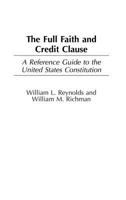 Full Faith and Credit Clause: A Reference Guide to the United States Constitution. Reference Guides to the United States Constitution, Volume 15. (New 0313315418 Book Cover