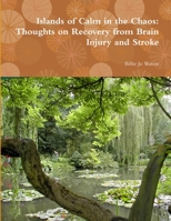 Islands of Calm in the Chaos: Thoughts on Recovery from Brain Injury and Stroke 1257047310 Book Cover