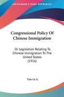 Congressional Policy Of Chinese Immigration: Or Legislation Relating To Chinese Immigration To The United States (1916) 1436811961 Book Cover
