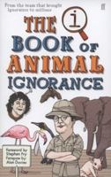 The Book of Animal Ignorance: Everything You Think You Know Is Wrong 030739493X Book Cover