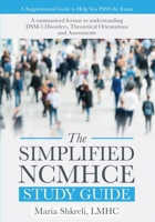 The Simplified NCMHCE Study Guide: A Summarized Format to Understanding DSM-5 Disorders, Theoretical Orientations and Assessments 0692140867 Book Cover