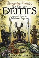 Everyday Witch's Book of Deities: Ancient Gods for Modern Pagans (Everyday Witchcraft, 8) 0738780324 Book Cover