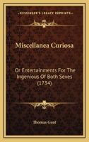 Miscellanea Curiosa: Or Entertainments For The Ingenious Of Both Sexes 1377358186 Book Cover