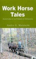 Work Horse Tales: Adventures in the Forests of Appalachia 1401022278 Book Cover