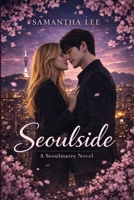 Seoulside: A Seoulmates Novel - Book 1 B0H36DK4ZD Book Cover