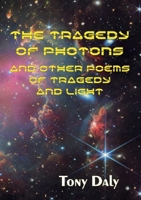 The Tragedy of Photons and Other Poems of Tragedy and Light (Coffee Table Chapbook) 9198959948 Book Cover