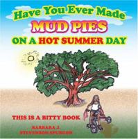 Have You Ever Made Mud Pies on a Hot Summer Day?: This Is a Bitty Book 1600022340 Book Cover