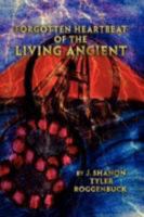 Forgotten Heartbeat of the Living Ancient 1425794505 Book Cover