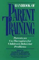 Handbook of Parent Training: Parents As Co-Therapists for Children's Behavior Problems (Wiley Series on Personality Processes) 0471628743 Book Cover