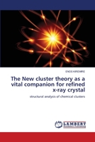 The New cluster theory as a vital companion for refined x-ray crystal: structural analysis of chemical clusters 620340991X Book Cover