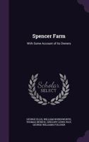 Spencer Farm: With Some Account of Its Owners 1357858000 Book Cover