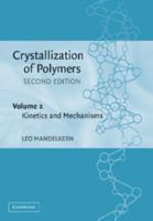 Crystallization of Polymers: Volume 2, Kinetics and Mechanisms 1107405467 Book Cover
