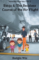 Ranjo and The Reckless Course of The Air Flight (Adventures of the Trio) B0CR2R3RT9 Book Cover