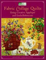Fabric Collage Quilts: Using Creative Applique and Embellishments 1564772632 Book Cover