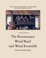 The History and Literature of the Wind Band and Wind Ensemble: The Renaissance Wind Band and Wind Ensemble 193651219X Book Cover