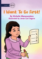 I Want to Go First! 1923429698 Book Cover