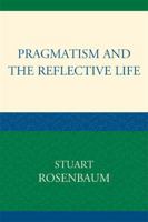 Pragmatism and the Reflective Life 0739132385 Book Cover