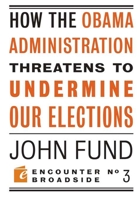 How the Obama Administration Threatens to Undermine Our Elections 1594034613 Book Cover