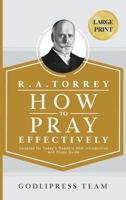 R. A. Torrey How to Pray Effectively: Updated for Today's Readers With Introduction and Study Guide (LARGE PRINT) 8412476158 Book Cover