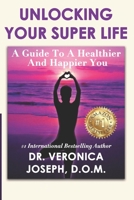 Unlocking Your Super Life: A Guide to a Healthier and Happier You B09GZGXM5W Book Cover