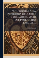 Prolegomeni Alla Patologia Del Cuore E Dell'aorta, Studi Del Prof. Guido Baccelli... 1275357687 Book Cover