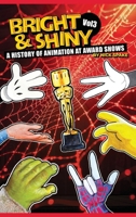 Bright & Shiny: A History of Animation at Award Shows Volume 3 B0GLHT7WBN Book Cover