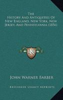 The History and Antiquities of New England, New York, New Jersey, and Pennsylvania: Embracing the Following Subjects, Viz., Discoveries and Settlements - Indian History - Indian, French and Revolution 1146843011 Book Cover